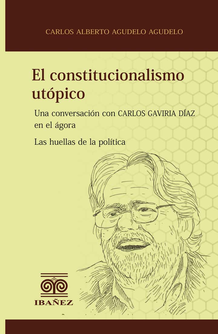 El constitucionalismo utópico: Una conversación con Carlos Gaviria Díaz en el ágora