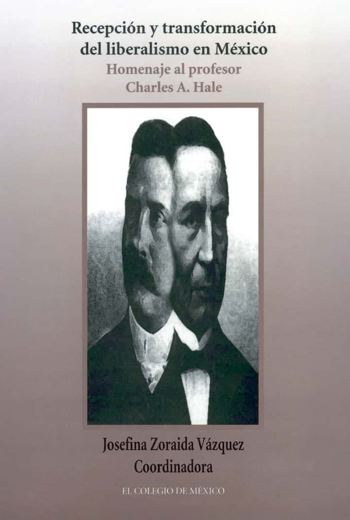 Recepción y transformación del liberalismo en México: homenaje al profesor Charles A. Hale