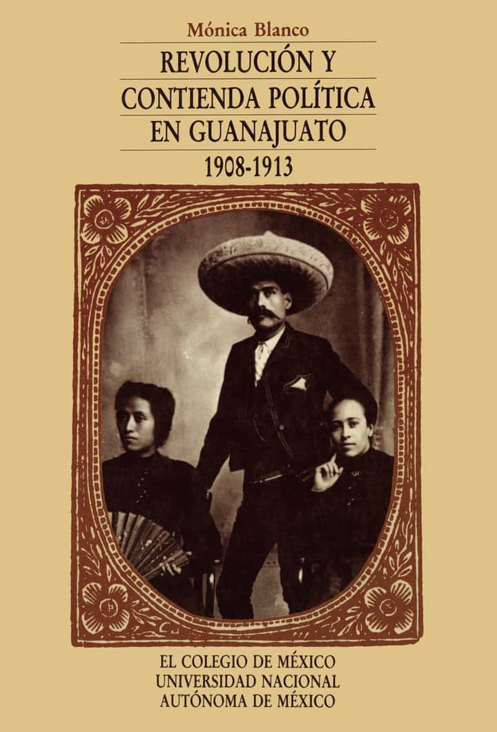 Revolución y contienda política en Guanajuato (1908-1913)