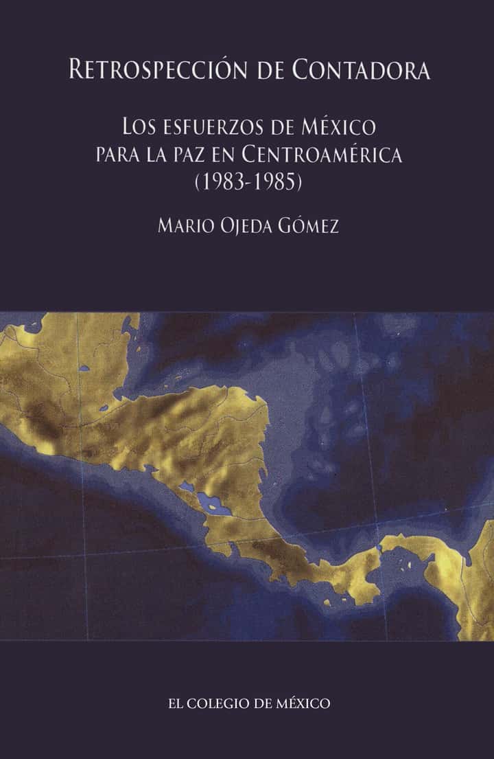 Retrospección de Contadora: los esfuerzos de México para la paz en Centroamérica (1983-1985)