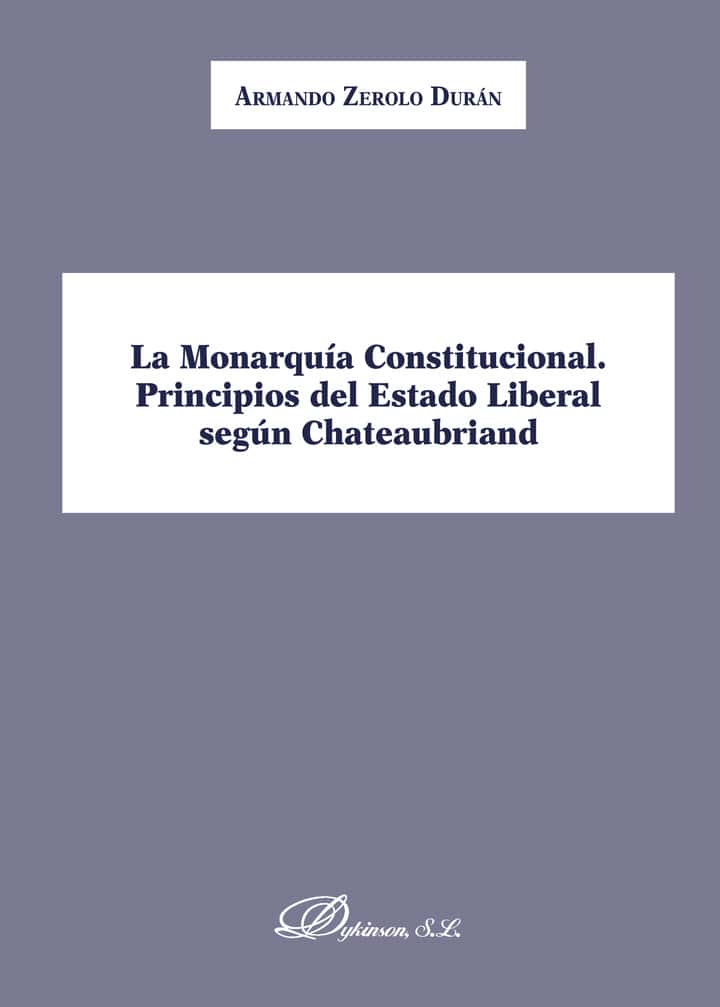 La Monarquía Constitucional. Principios del Estado Liberal según Chateaubriand.