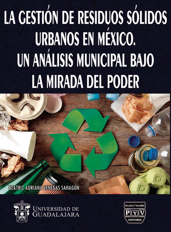 La gestión de residuos sólidos urbanos en México: Un análisis municipal bajo la mirada del poder