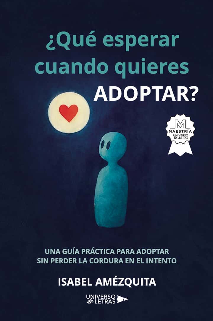 ¿Qué esperar cuando quieres adoptar?: Una guía práctica para adoptar sin perder la cordura en el intento