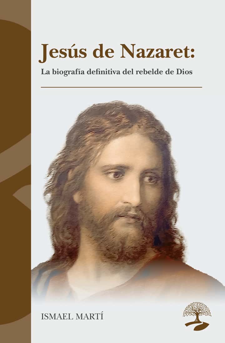 Jesús de Nazaret: La biografía definitiva del rebelde de Dios