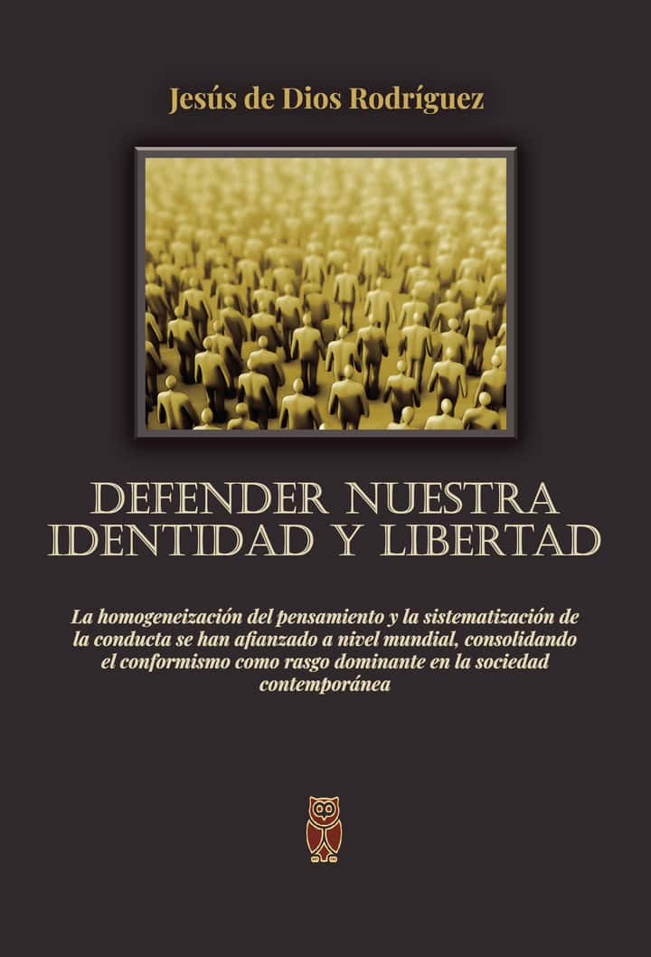 Defender nuestra Identidad y Libertad: La homogeneización del pensamiento y la sistematización de la conducta se han afianzado a nivel mundial, consolidando el conformismo como rasgo dominante en la sociedad contemporánea