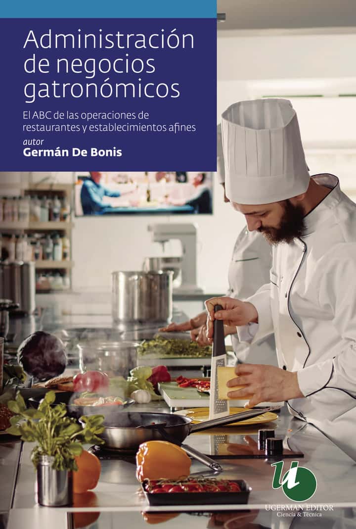 Administración de negocios gastronómicos: El ABC de las operaciones de restaurantes y establecimientos afines