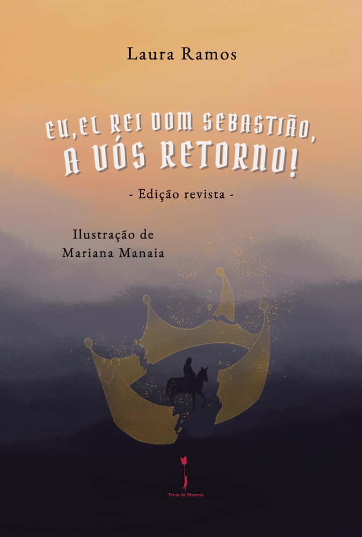 Eu, El-Rei Dom Sebastião, a Vós Retorno!: - edição revista -