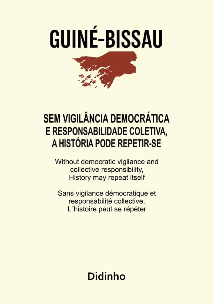Guiné-Bissau | Sem vigilância democrática e responsabilidade coletiva, a história pode repetir-se: Without democratic vigilance and collective responsibility, history may repeat itself | Sans vigilance démocratique et responsabilité collective, l´histoire peut se répéter