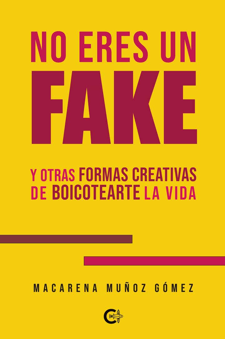 No eres un fake: Y otras formas creativas de boicotearte la vida