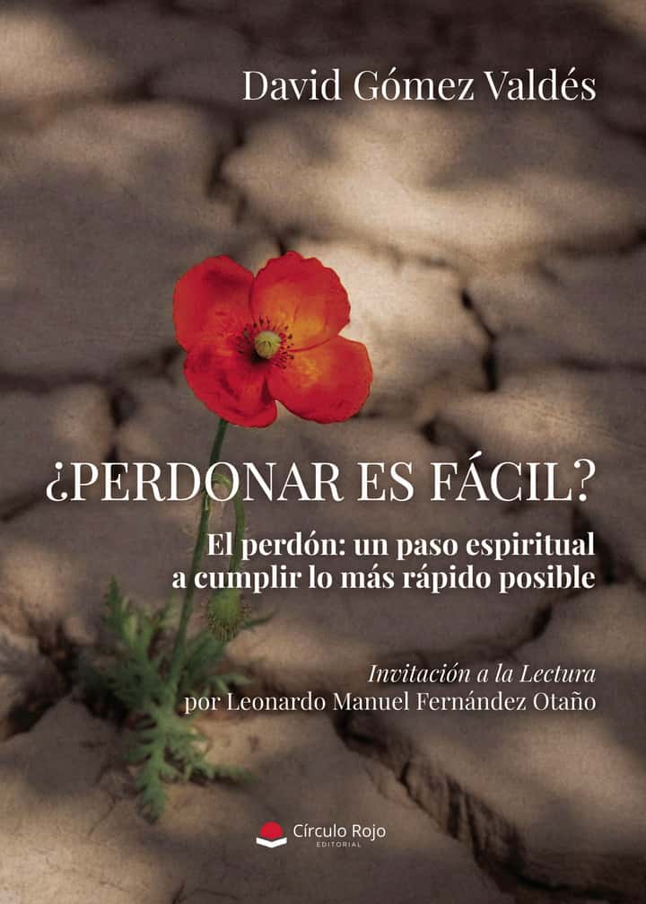 ¿Perdonar es fácil? El perdón: un paso espiritual a cumplir lo más rápido posible. Invitación a la Lectura por Leonardo Manuel Fernández Otaño