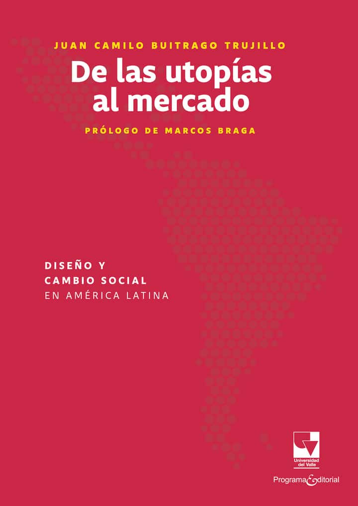 De las utopías al mercado: Diseño y cambio social en América Latina