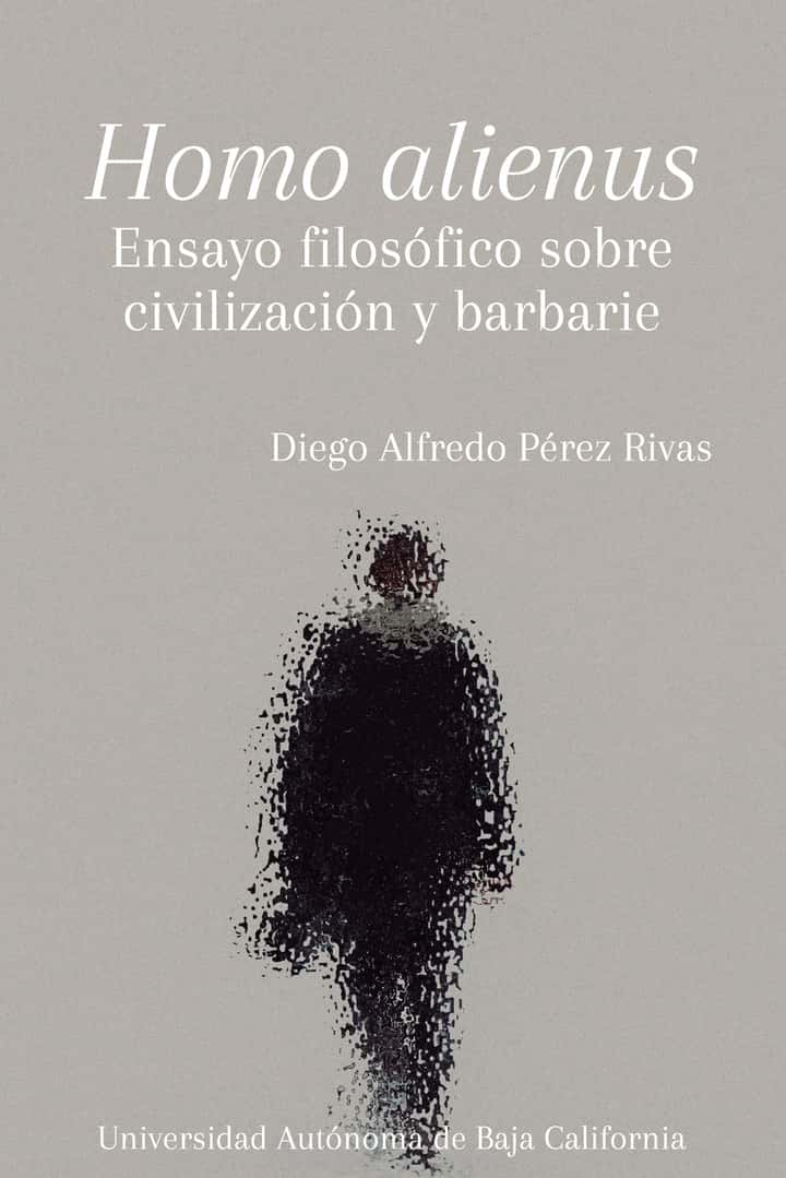 Homo alienus: Ensayo filosófico sobre civilización y barbarie