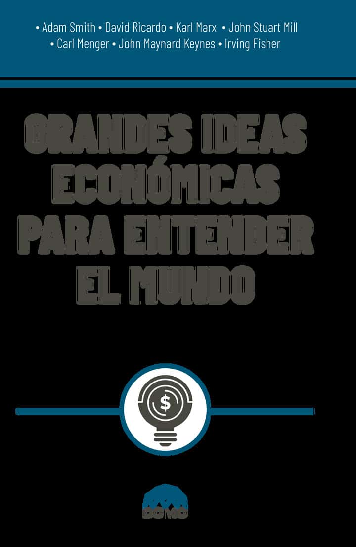 Grandes ideas económicas para entender el mundo