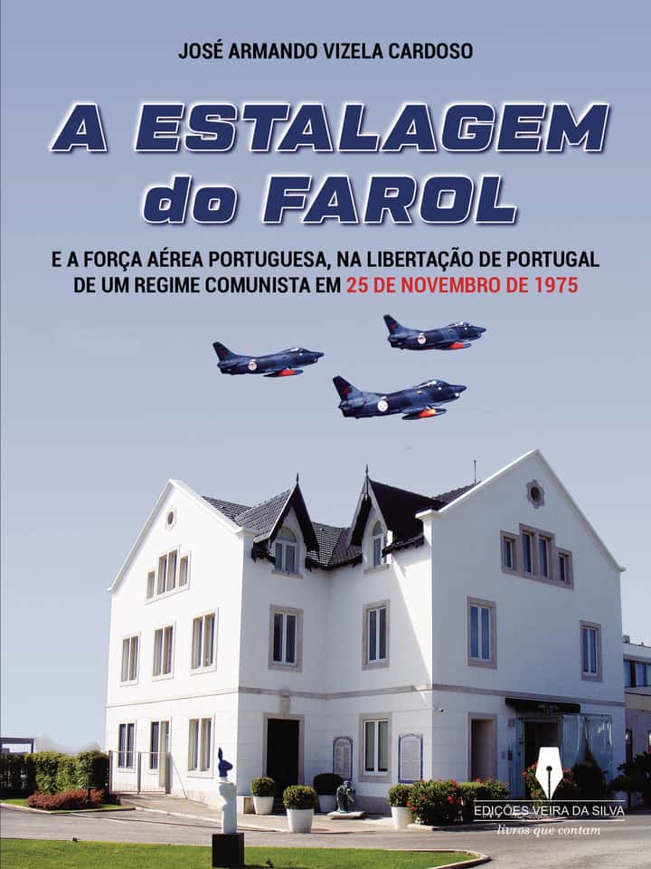 A ESTALAGEM DO FAROL: e a Força Aérea Portuguesa na Libertação de Portugal de um Regime Comunista em 25 de NOVEMBRO de 1975