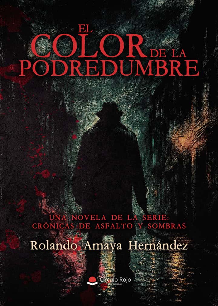 El color de la podredumbre. Una novela de la serie: Crónicas de asfalto y sombras