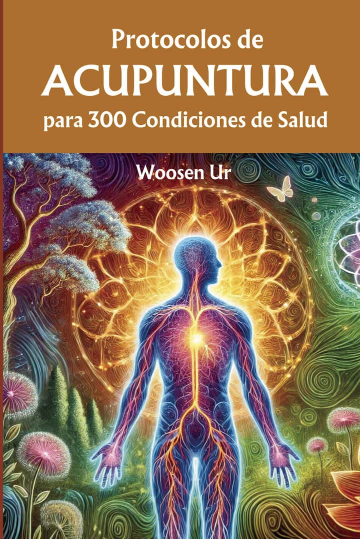 Protocolos de Acupuntura para 300 Condiciones de Salud: La Aplicación Clínica de la Acupuntura Clásica