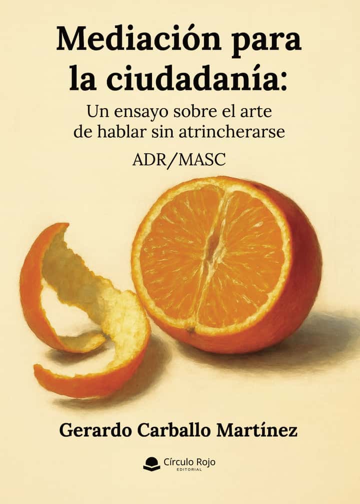 Mediación para la ciudadanía: Un ensayo sobre el arte de hablar sin atrincherarse. ADR/MASC