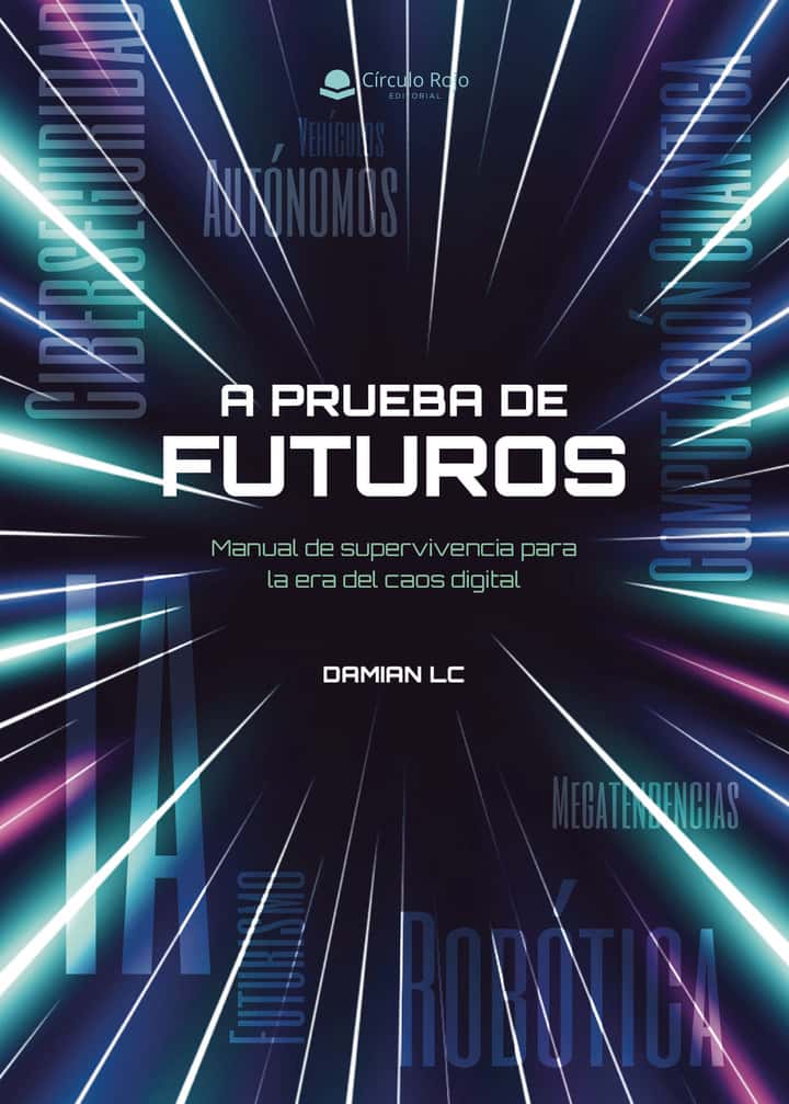 A Prueba de Futuros: Manual de supervivencia para la era del caos digital