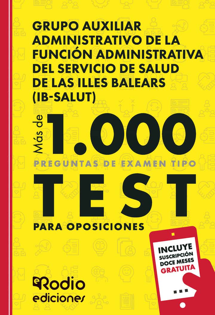Grupo Auxiliar Administrativo de la Función Administrativa del Servicio de Salud de Las Illes Balears (IB-SALUT). Más de 1.000 preguntas de examen tipo test para oposiciones