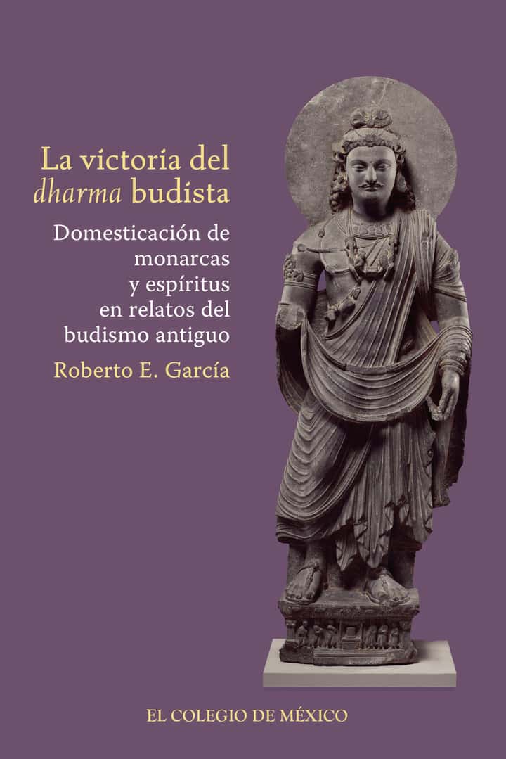 La victoria del dharma budista.: Domesticación de monarcas y espíritus en relatos de budismo antiguo