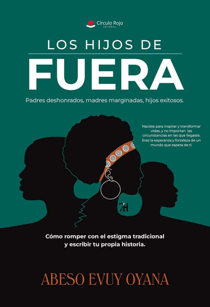 LOS HIJOS DE FUERA. Padres deshonrados, madres marginadas, hijos exitosos. Cómo romper con el estigma tradicional y escribir tu propia historia