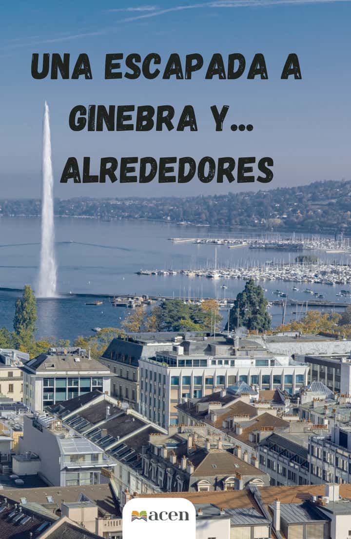Una escapada a Ginebra y... Alrededores