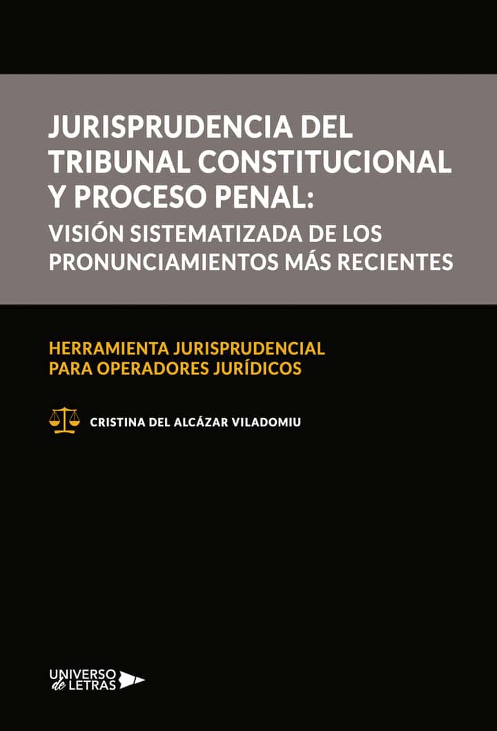 Jurisprudencia del Tribunal Constitucional y proceso penal: visión sistematizada de los pronunciamientos más recientes: Herramienta jurisprudencial para operadores jurídicos