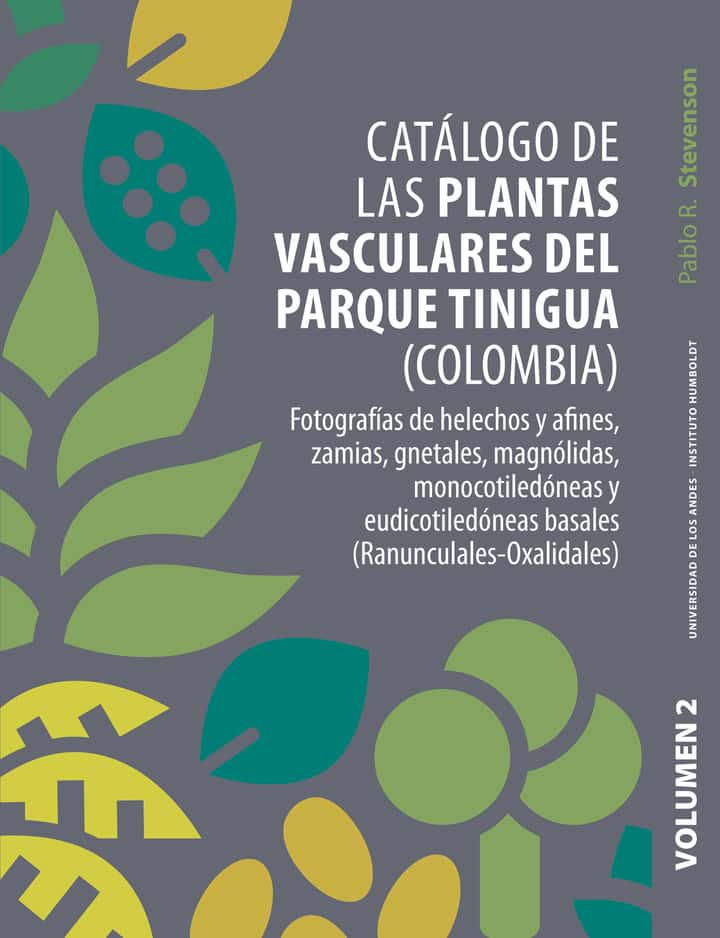 Catálogo de las plantas vasculares del Parque Tinigua (Colombia): Con anotaciones sobre su ecología y rasgos funcionales Volumen 2