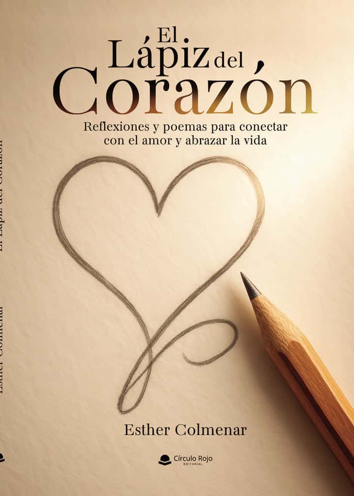 El Lápiz del Corazón. Reflexiones y poemas para conectar con el amor y abrazar la vida