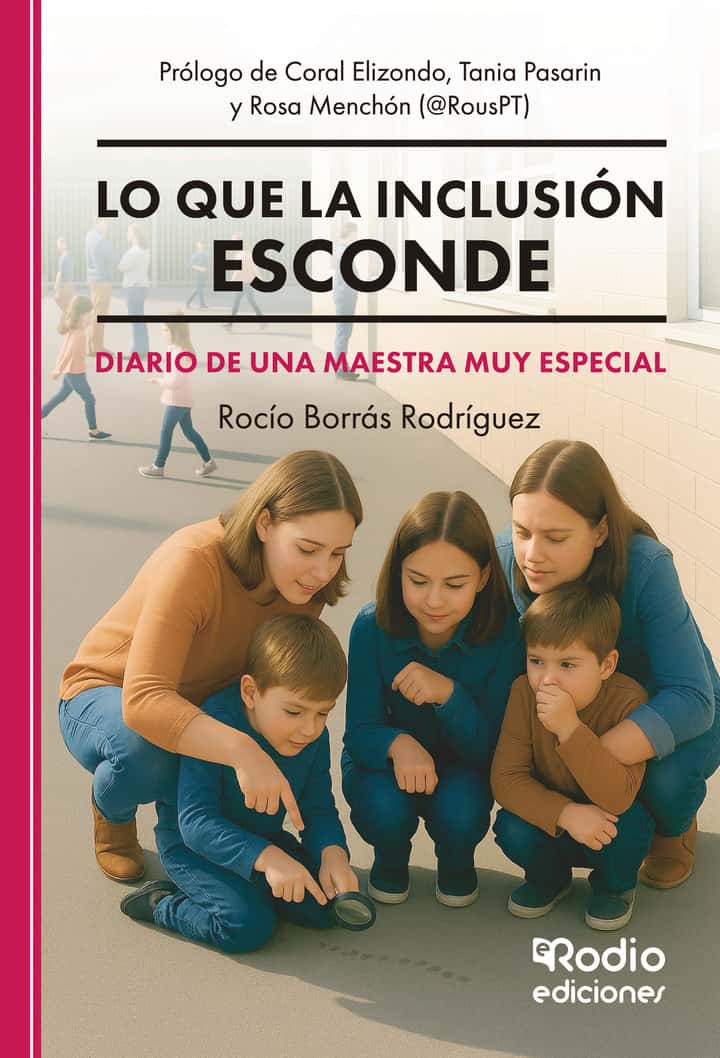 Lo que la inclusión esconde. Diario de una maestra muy especial: Prólogo de Coral Elizondo, Tania Pasarin y Rosa Menchón (@RousPT)