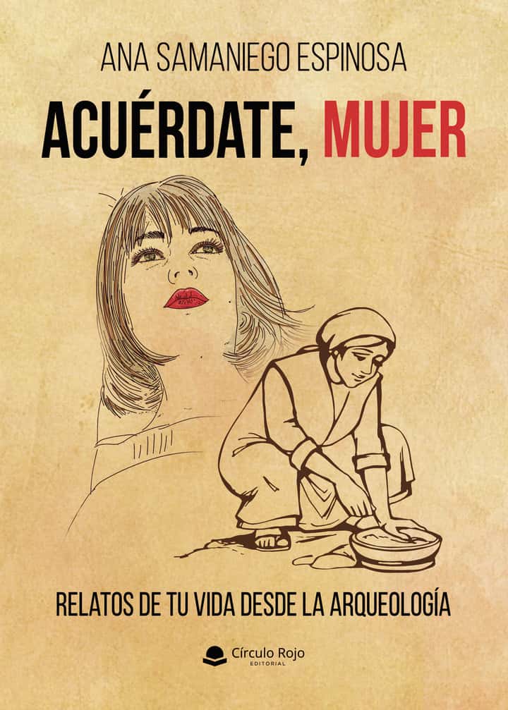 Acuérdate, mujer: Relatos de tu vida desde la arqueología