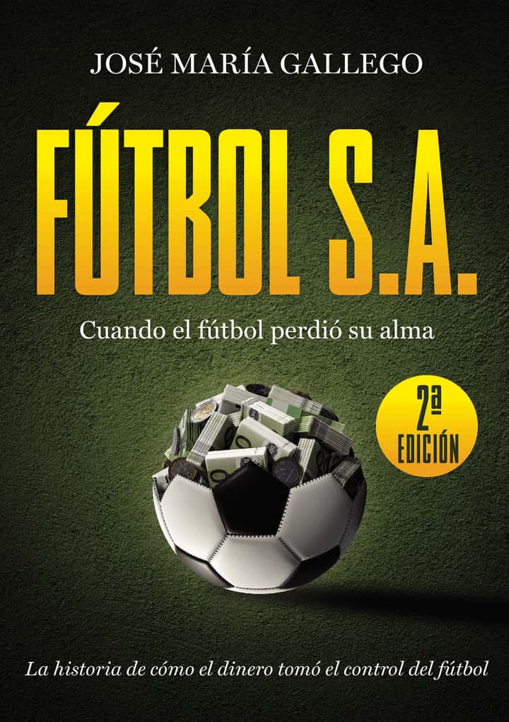 FÚTBOL, S.A.: Crónica de un deporte que vendió su alma