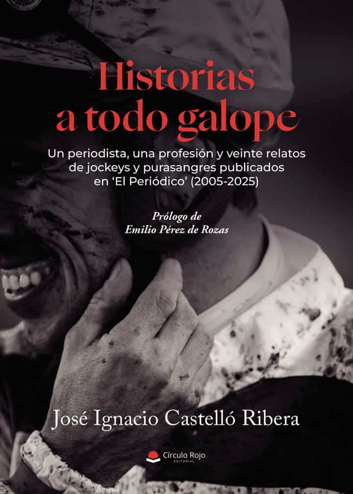 Historias a todo galope. Un periodista, una profesión y 20 relatos de jockeys y purasangres publicados en ‘El Periódico’ (2005-2025)