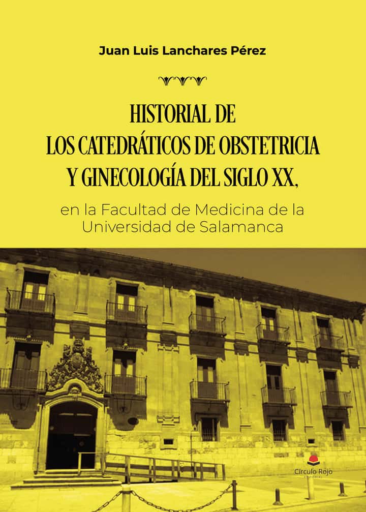 Historial de los Catedráticos de Obstetricia y Ginecología del siglo XX, en la Facultad de Medicina de la Universidad de Salamanca