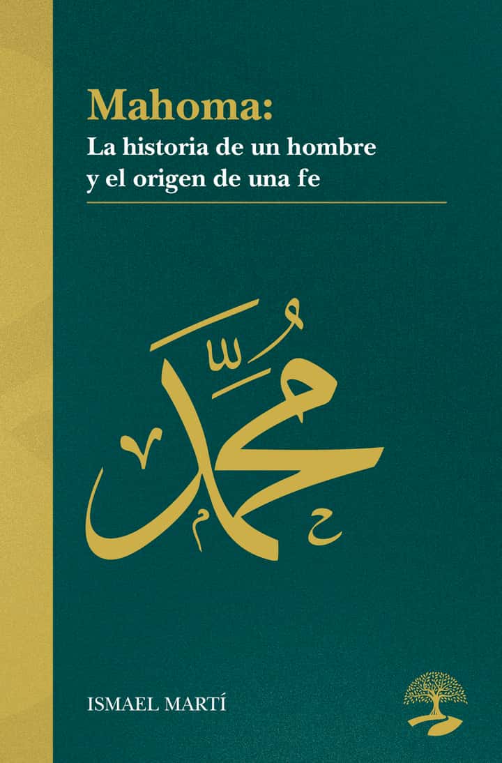 Mahoma  La historia de un hombre y el origen de una fe