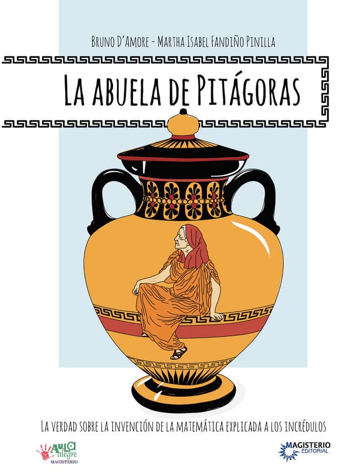 La abuela de Pitágoras: La verdad sobre la invención de la Matemática explicada a los incrédulos