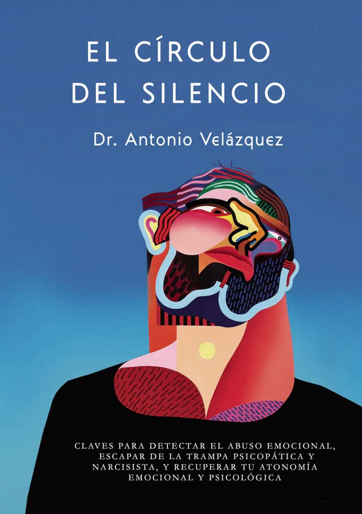 EL CÍRCULO DEL SILENCIO. 2ª Edición: CLAVES PARA DETECTAR EL ABUSO EMOCIONAL, ESCAPAR DE LA TRAMPA PSICOPÁTICA Y NARCISISTA, Y RECUPERAR TU AUTONOMÍA EMOCIONAL Y PSICOLÓGICA