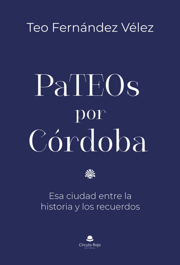 PaTEOs por Córdoba: Esa ciudad entre la historia y los recuerdos