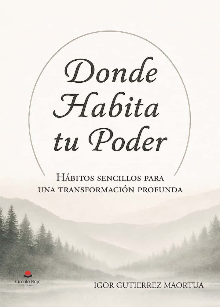 Donde Habita Tu Poder. Hábitos sencillos para una transformación profunda