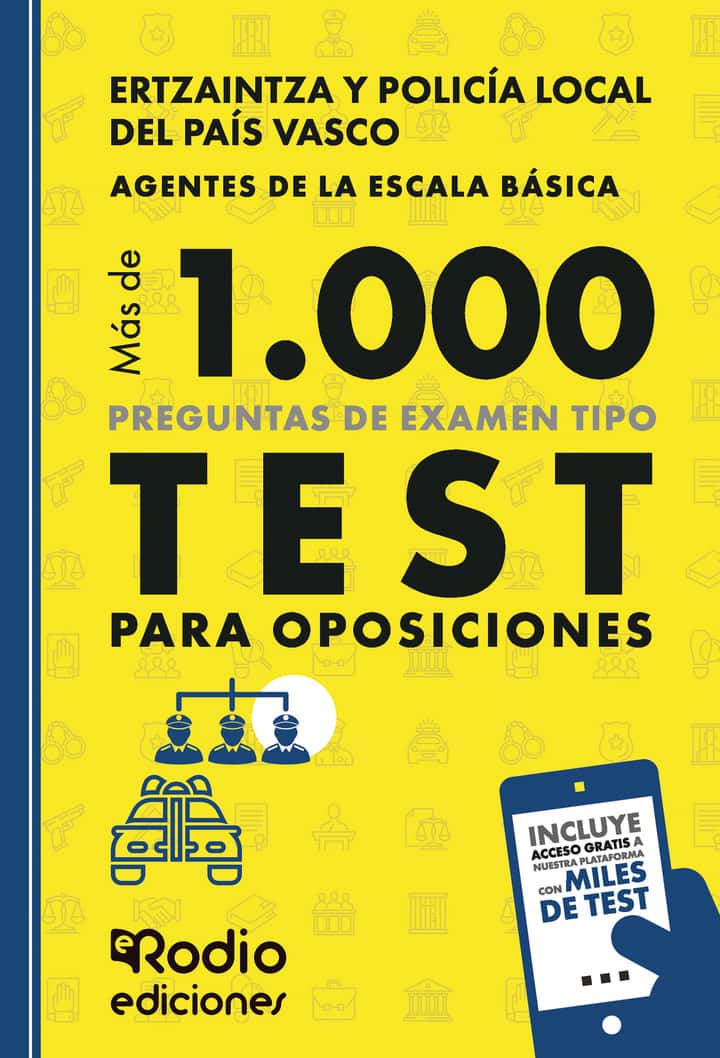 ERTZAINTZA Y POLICÍA LOCAL DEL PAÍS VASCO. Más de mil preguntas de examen tipo Test para oposiciones. Agentes de la Escala Básica