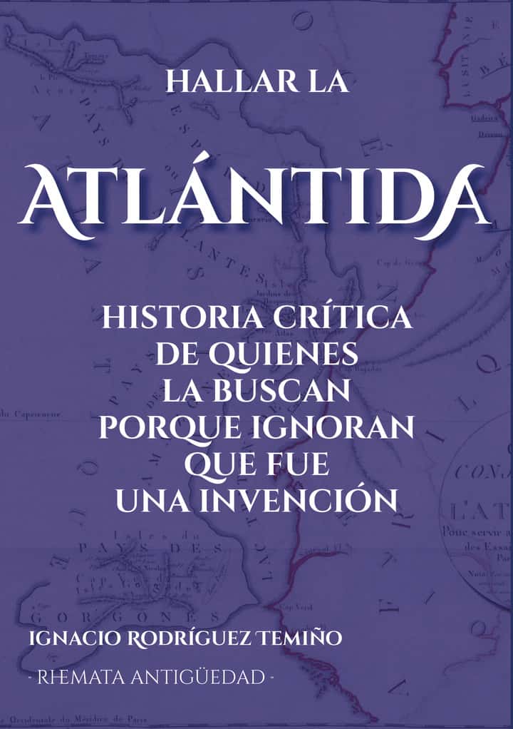 Hallar la Atlántida: Historia crítica de quienes la buscan porque ignoran que fue una invención
