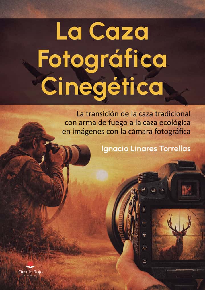 La Caza Fotográfica Cinegética. La transición de la caza tradicional con arma de fuego a la caza ecológica en imágenes con la cámara fotográfica.