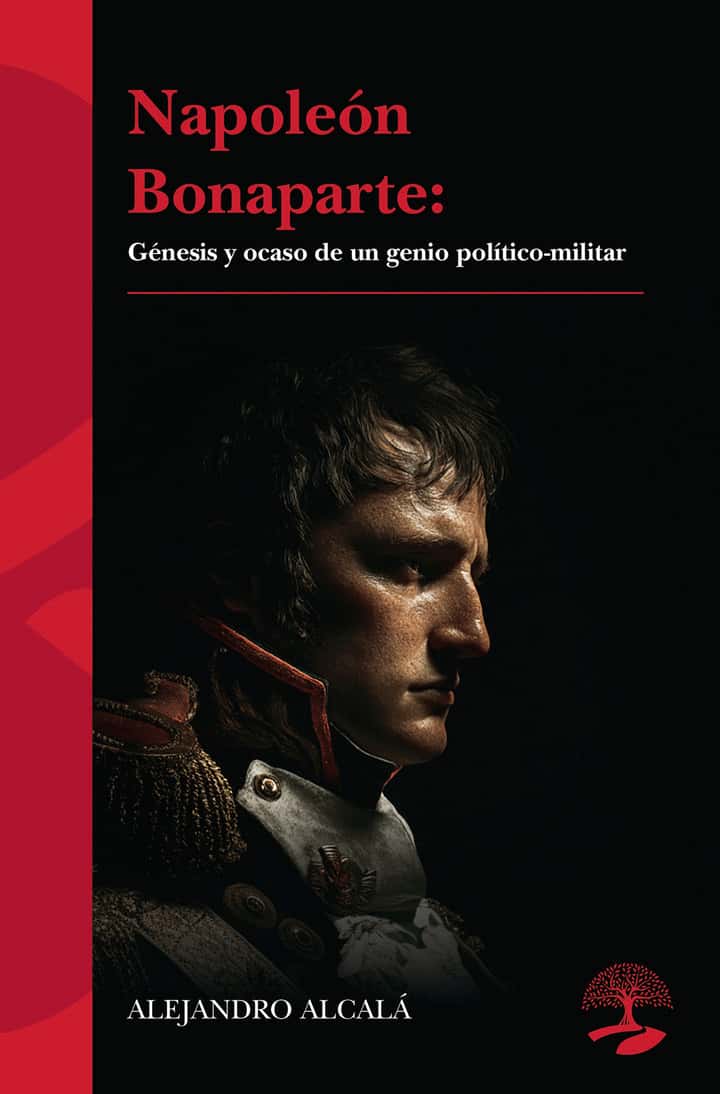 Napoleón Bonaparte: génesis y ocaso de un genio político-militar