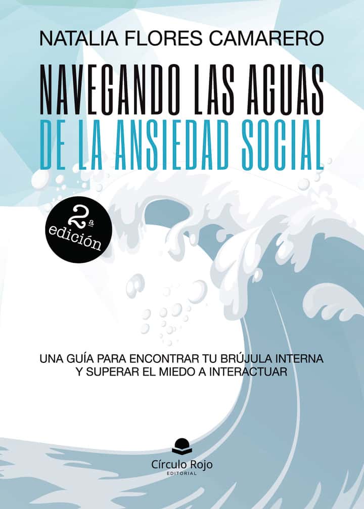 NAVEGANDO LAS AGUAS DE LA ANSIEDAD SOCIAL. UNA GUÍA PARA ENCONTRAR TU BRÚJULA INTERNA Y SUPERAR EL MIEDO A INTERACTUAR