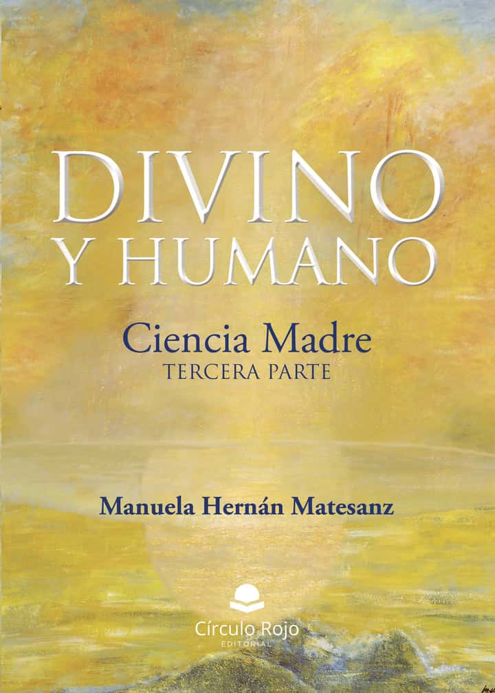 Divino y Humano (Tercera parte): Ciencia Madre