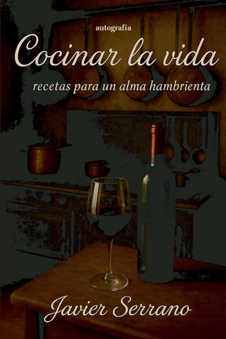 Cocinar la vida: Recetas para un alma hambrienta