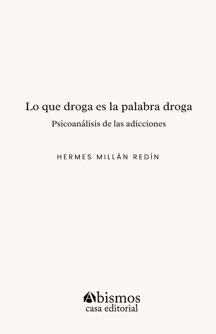 Lo que droga es la palabra droga: Psicoanálisis de las adicciones