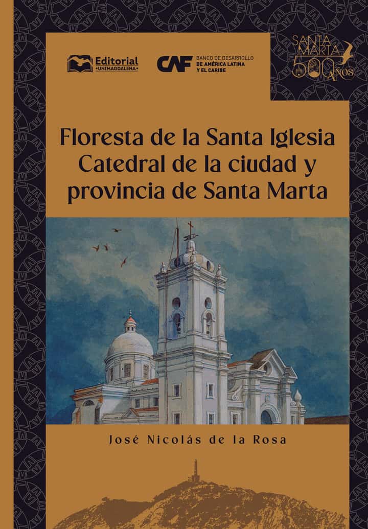 Floresta de la santa iglesia catedral de la ciudad y provincia de Santa Marta