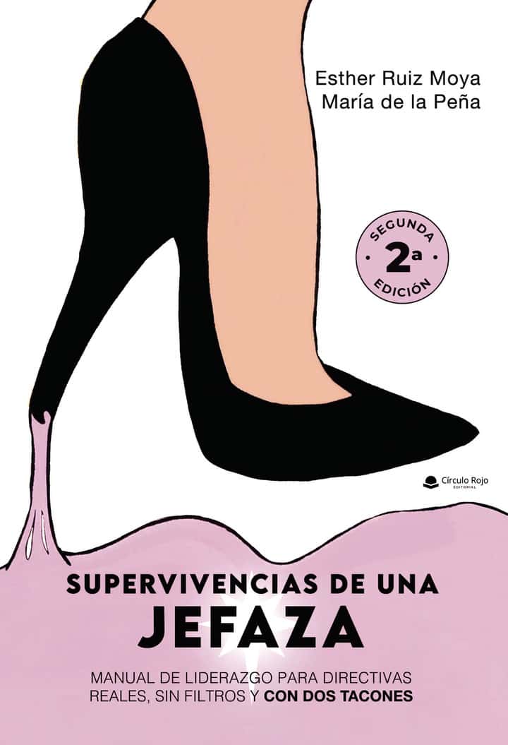SUPERVIVENCIAS DE UNA JEFAZA: Manual de liderazgo para directivas reales, sin filtros y con dos tacones.