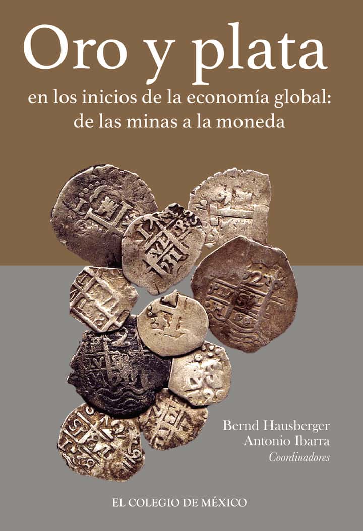 Oro y plata en los inicios de la economía global:: De las minas a la moneda